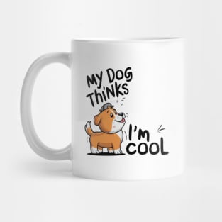 My dog thinks im cool Mug